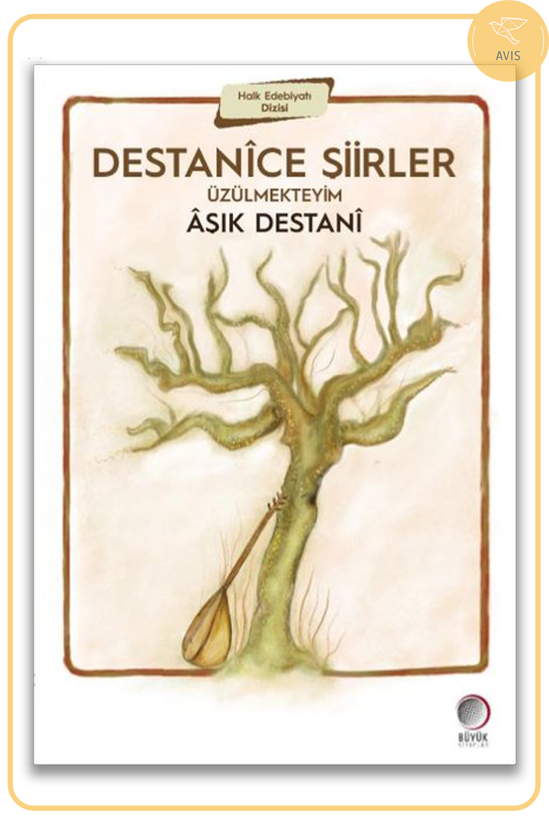 Destanîce Şiirler ÜZÜLMEKTEYİM |  ÂŞIK DESTANÎ