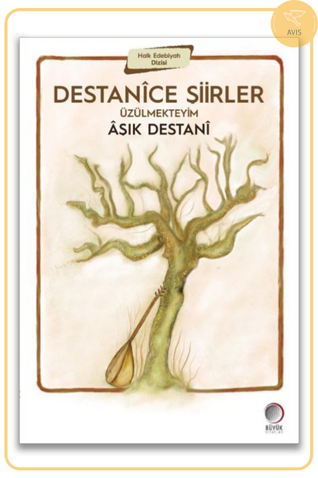 Destanîce Şiirler ÜZÜLMEKTEYİM |  ÂŞIK DESTANÎ
