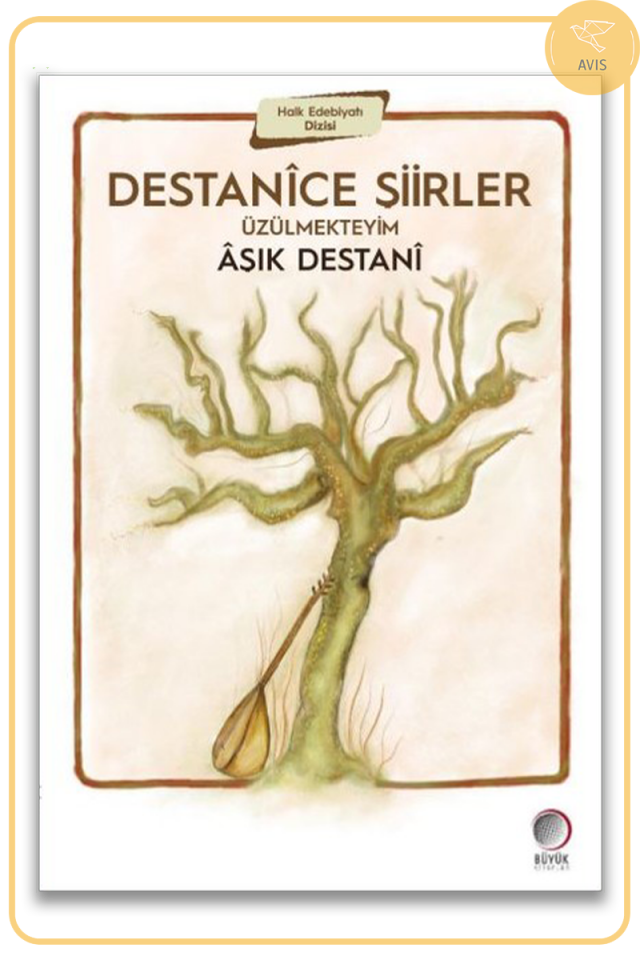 Destanîce Şiirler ÜZÜLMEKTEYİM |  ÂŞIK DESTANÎ
