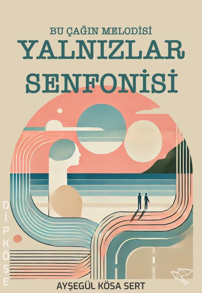 YALNIZLAR SENFONİSİ | Ayşegül Kösa Sert