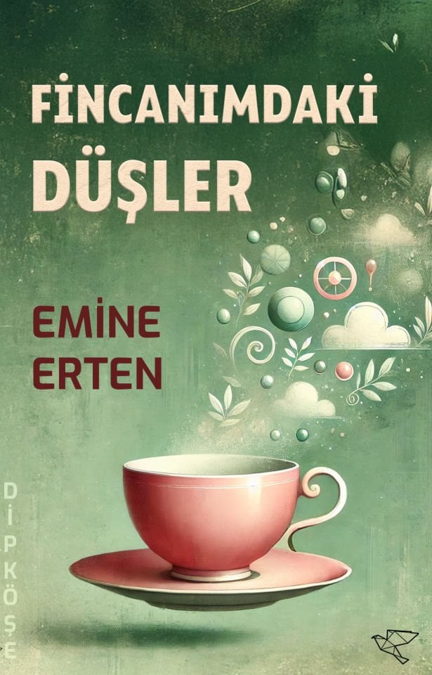 FİNCANIMDAKİ DÜŞLER | Emine Erten