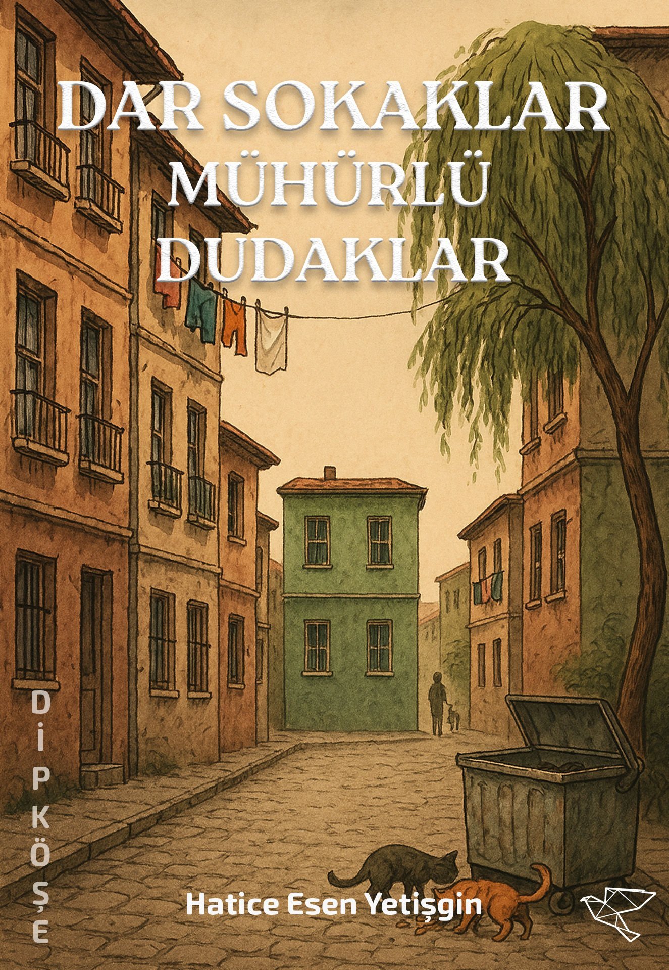 DAR SOKAKLAR MÜHÜRLÜ DUDAKLAR | Hatice Esen Yetişgin