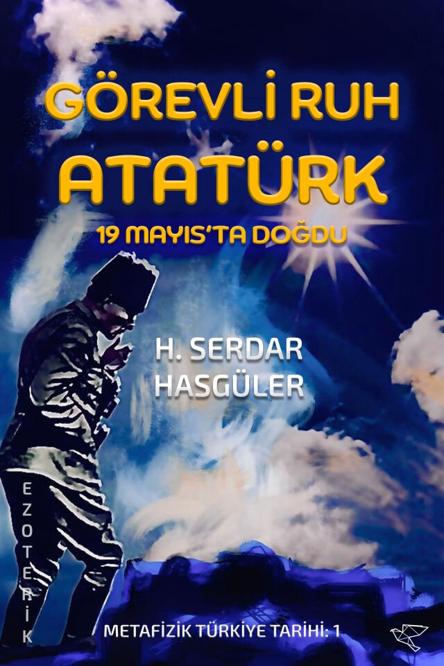 GÖREVLİ RUH ATATÜRK | H. Serdar Hasgüler